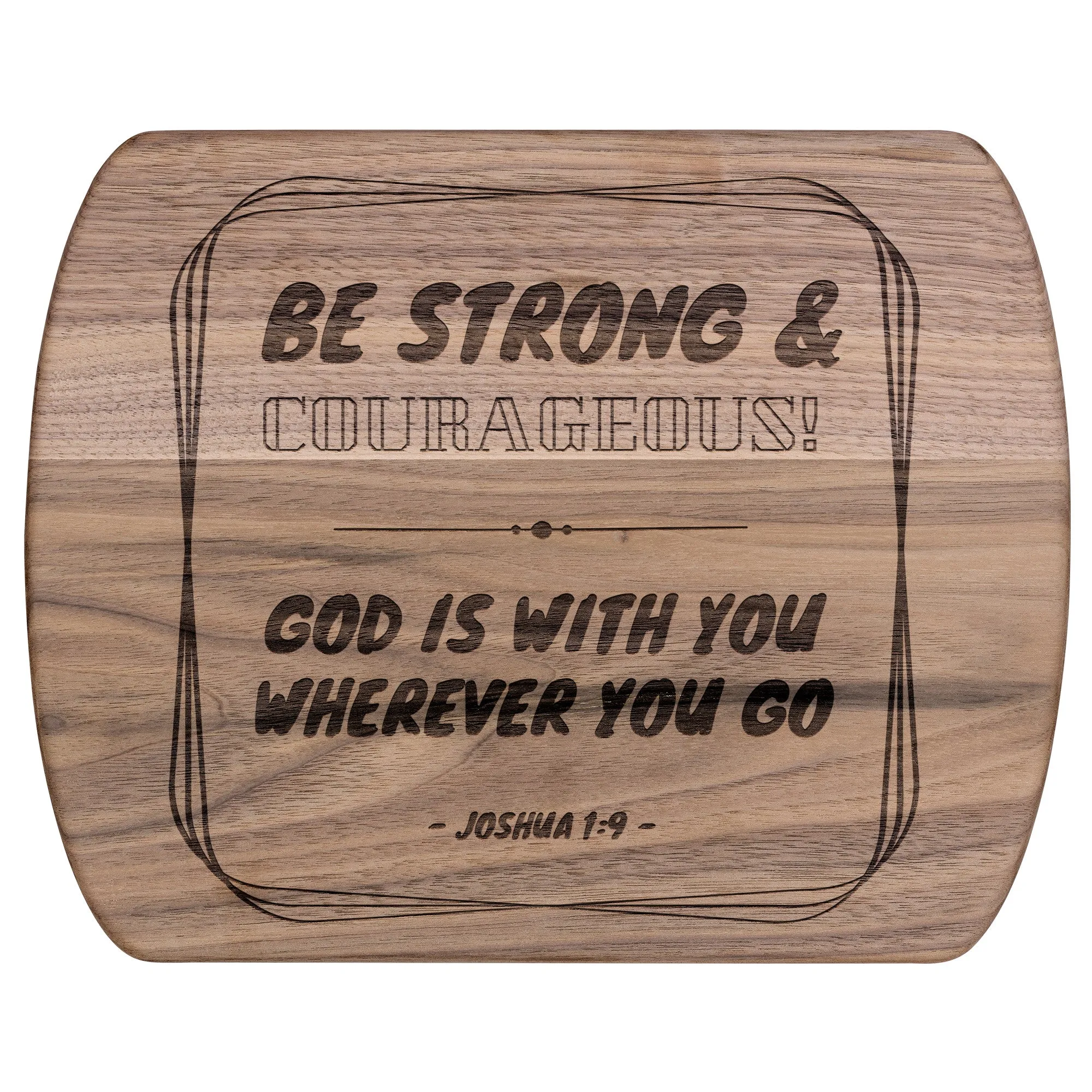 Bible Verse Hardwood Oval Cutting Board - Be Strong & Courageous ~Joshua 1:9~ Design 12