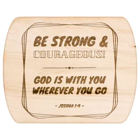 Bible Verse Hardwood Oval Cutting Board - Be Strong & Courageous ~Joshua 1:9~ Design 12