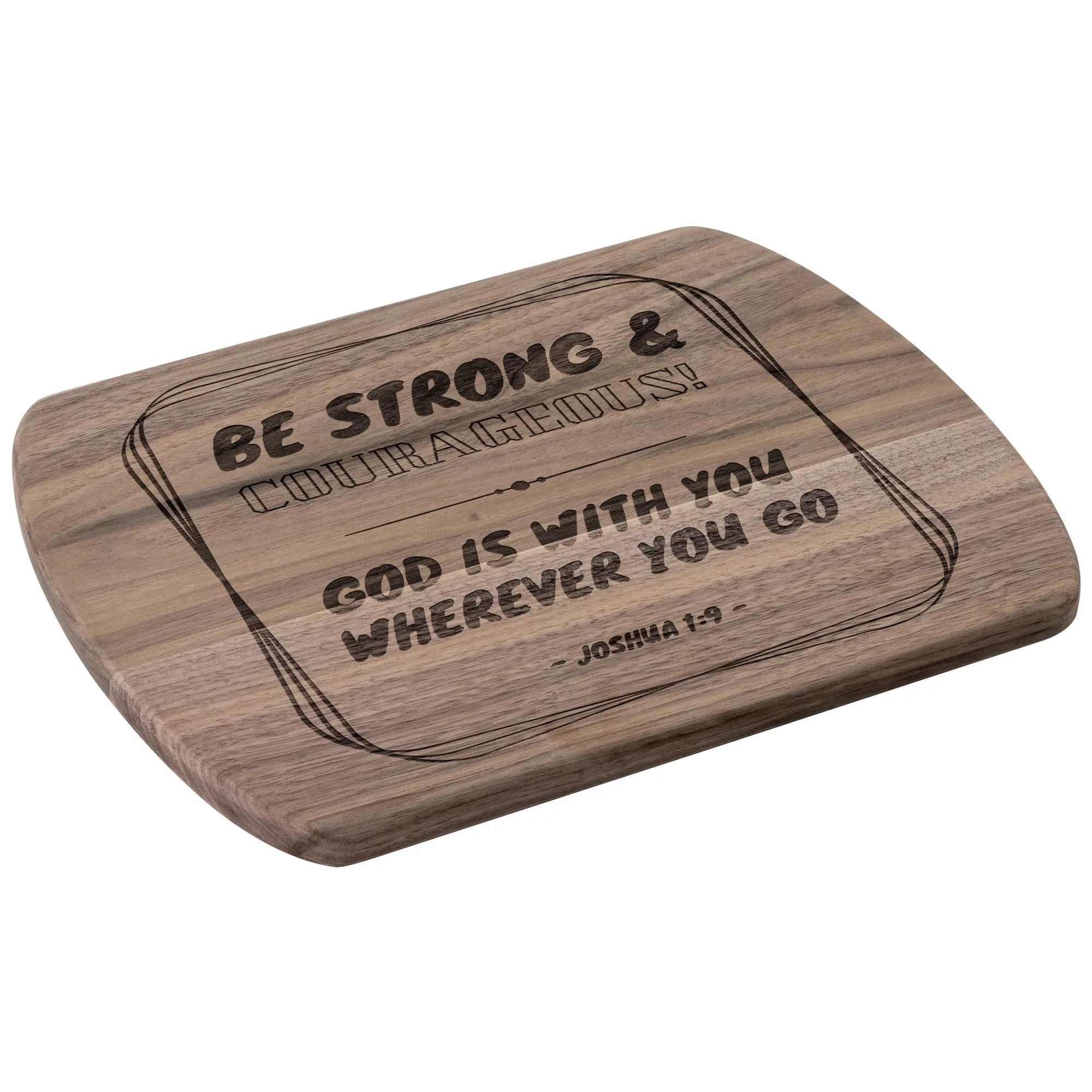 Bible Verse Hardwood Oval Cutting Board - Be Strong & Courageous ~Joshua 1:9~ Design 12