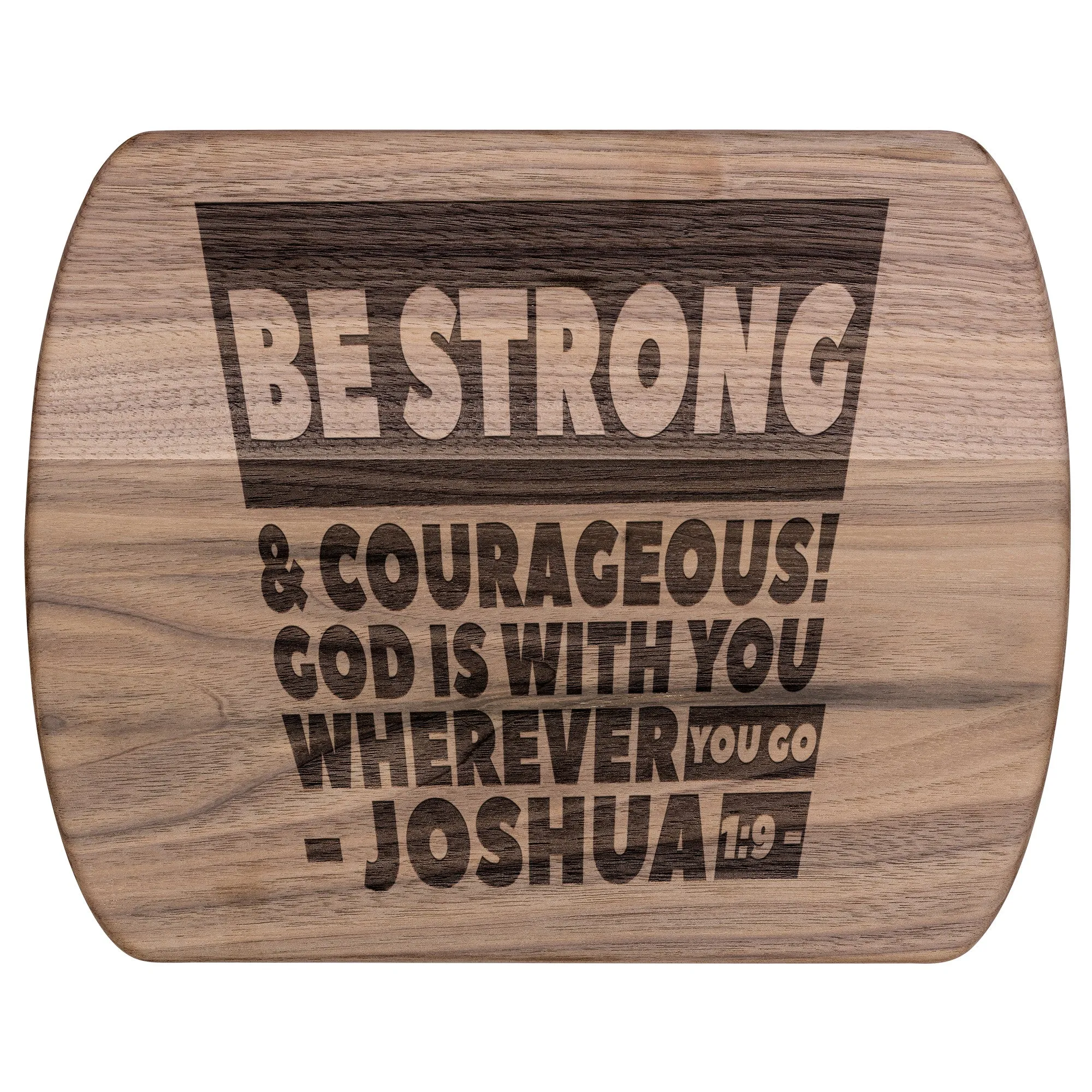 Bible Verse Hardwood Oval Cutting Board - Be Strong & Courageous ~Joshua 1:9~ Design 16