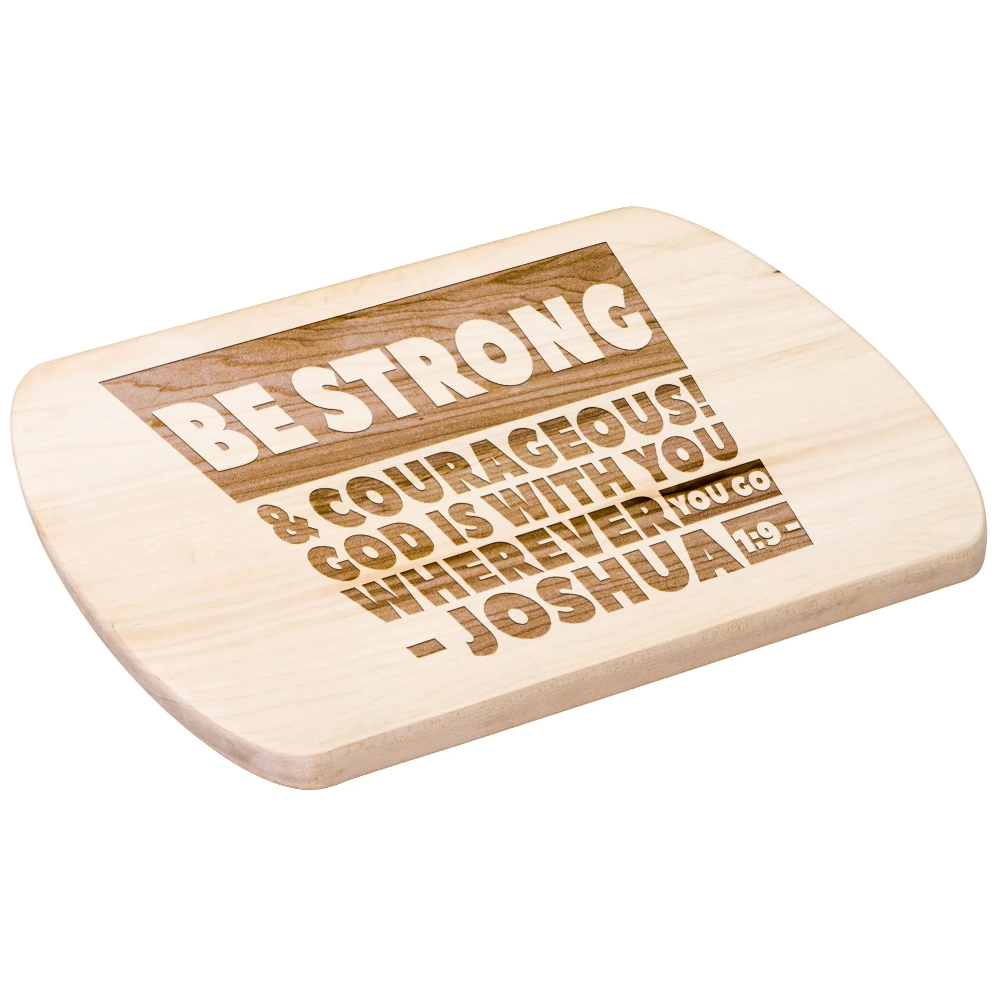 Bible Verse Hardwood Oval Cutting Board - Be Strong & Courageous ~Joshua 1:9~ Design 16