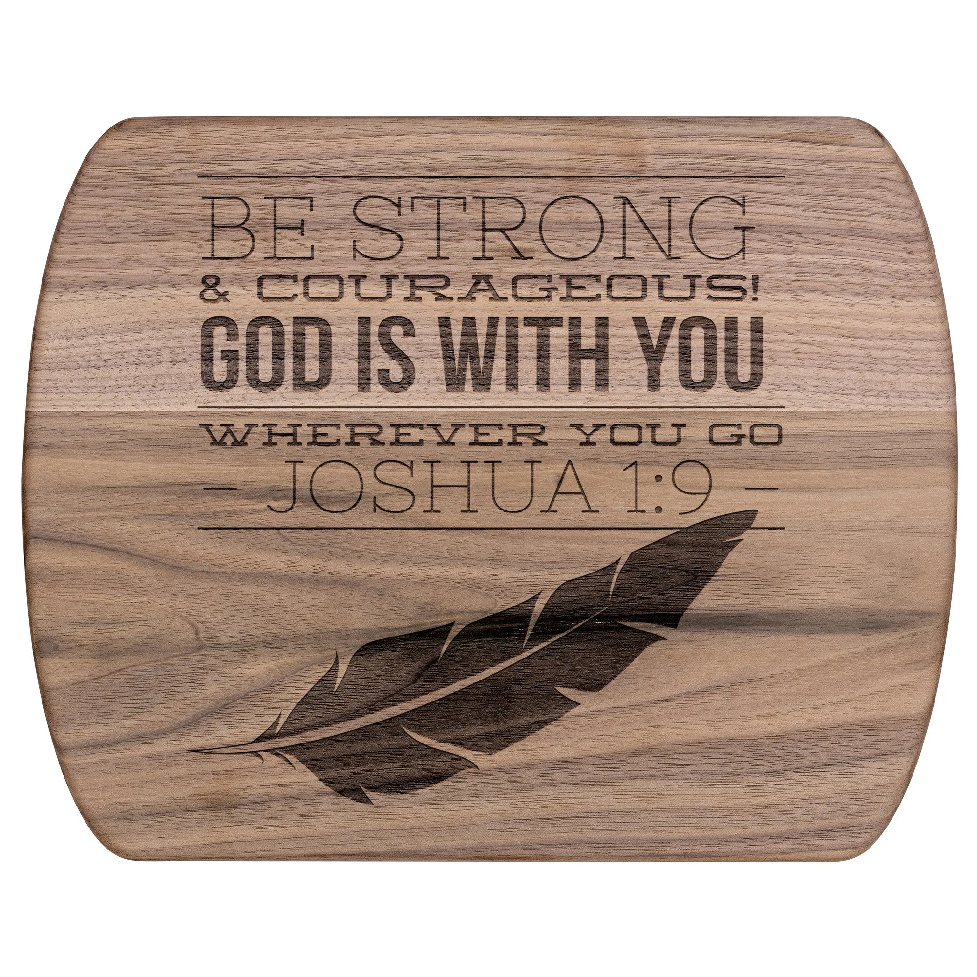 Bible Verse Hardwood Oval Cutting Board - Be Strong & Courageous ~Joshua 1:9~ Design 17