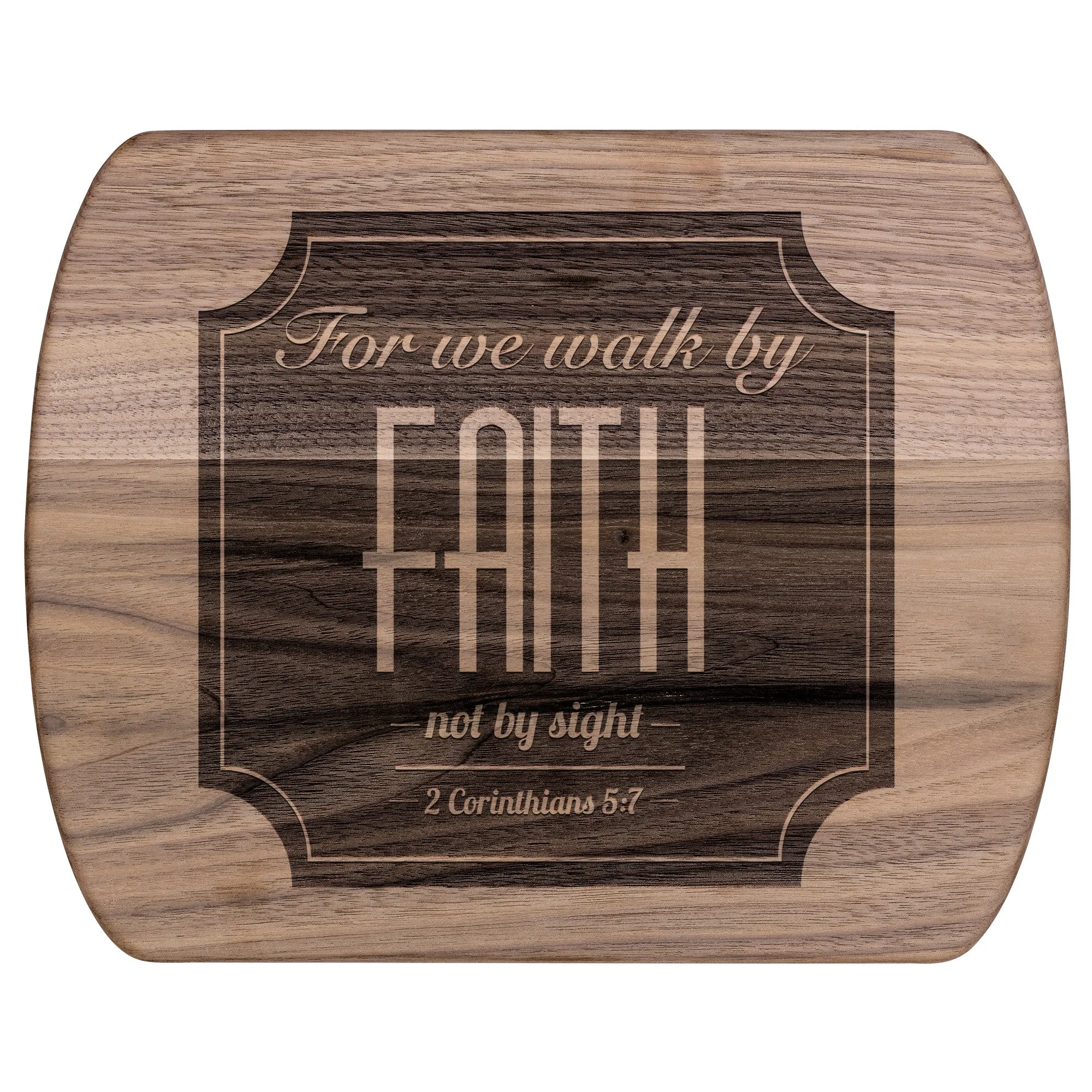 Bible Verse Hardwood Oval Cutting Board - Walk By Faith ~2 Corinthians 5-7~ Design 15