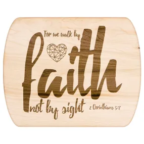 Bible Verse Hardwood Oval Cutting Board - Walk By Faith ~2 Corinthians 5-7~ Design 6