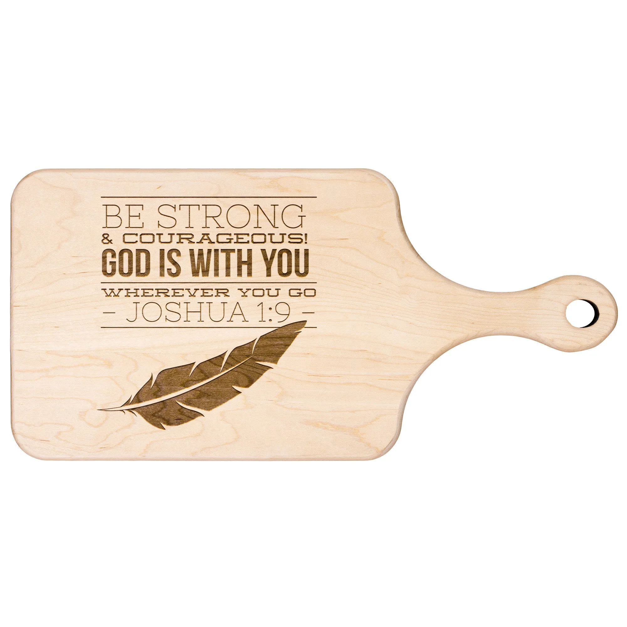 Bible Verse Hardwood Paddle Cutting Board - Be Strong & Courageous ~Joshua 1:9~ Design 17