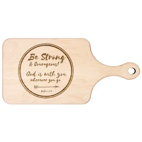 Bible Verse Hardwood Paddle Cutting Board - Be Strong & Courageous ~Joshua 1:9~ Design 18