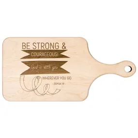 Bible Verse Hardwood Paddle Cutting Board - Be Strong & Courageous ~Joshua 1:9~ Design 2