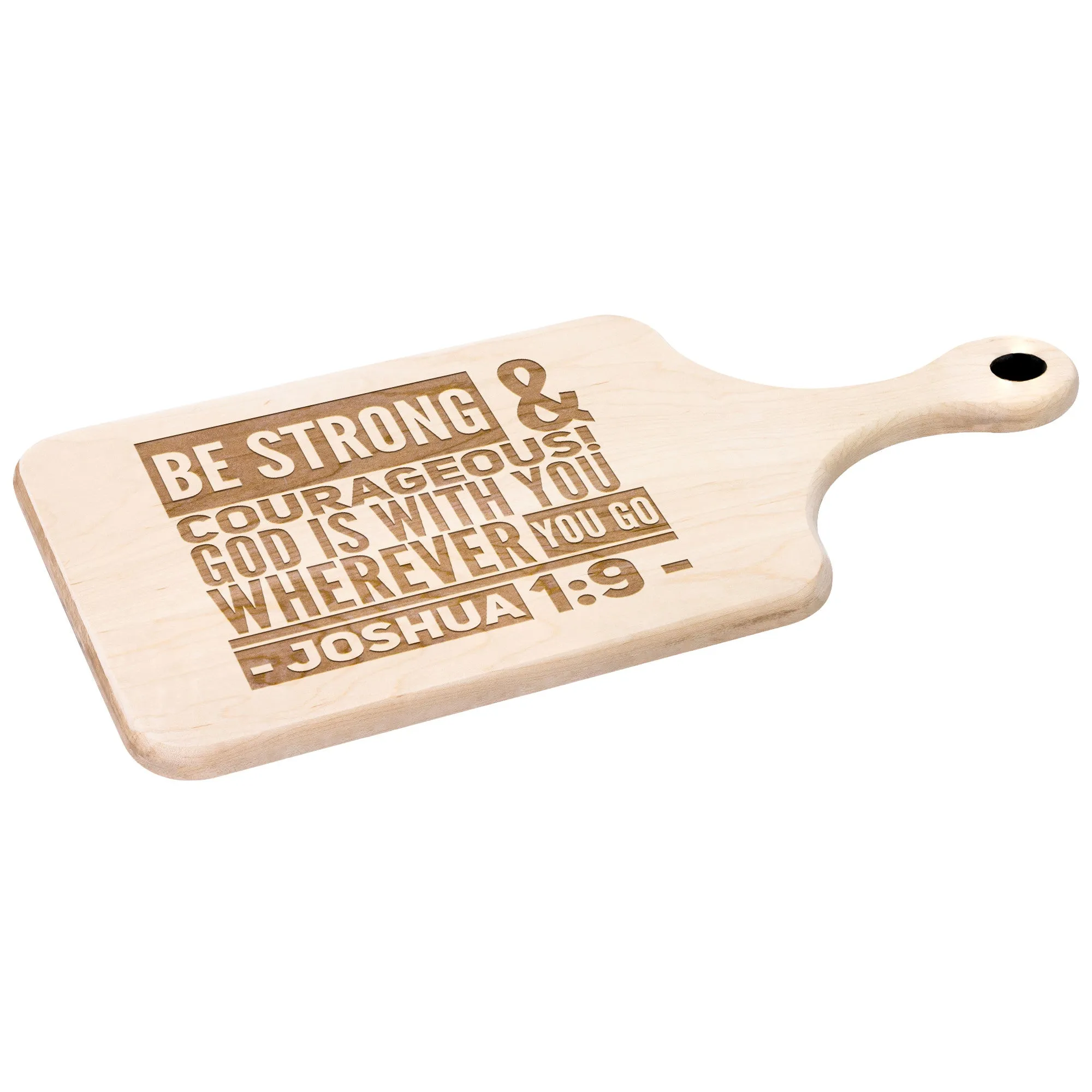 Bible Verse Hardwood Paddle Cutting Board - Be Strong & Courageous ~Joshua 1:9~ Design 8