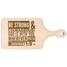 Bible Verse Hardwood Paddle Cutting Board - Be Strong & Courageous ~Joshua 1:9~ Design 8