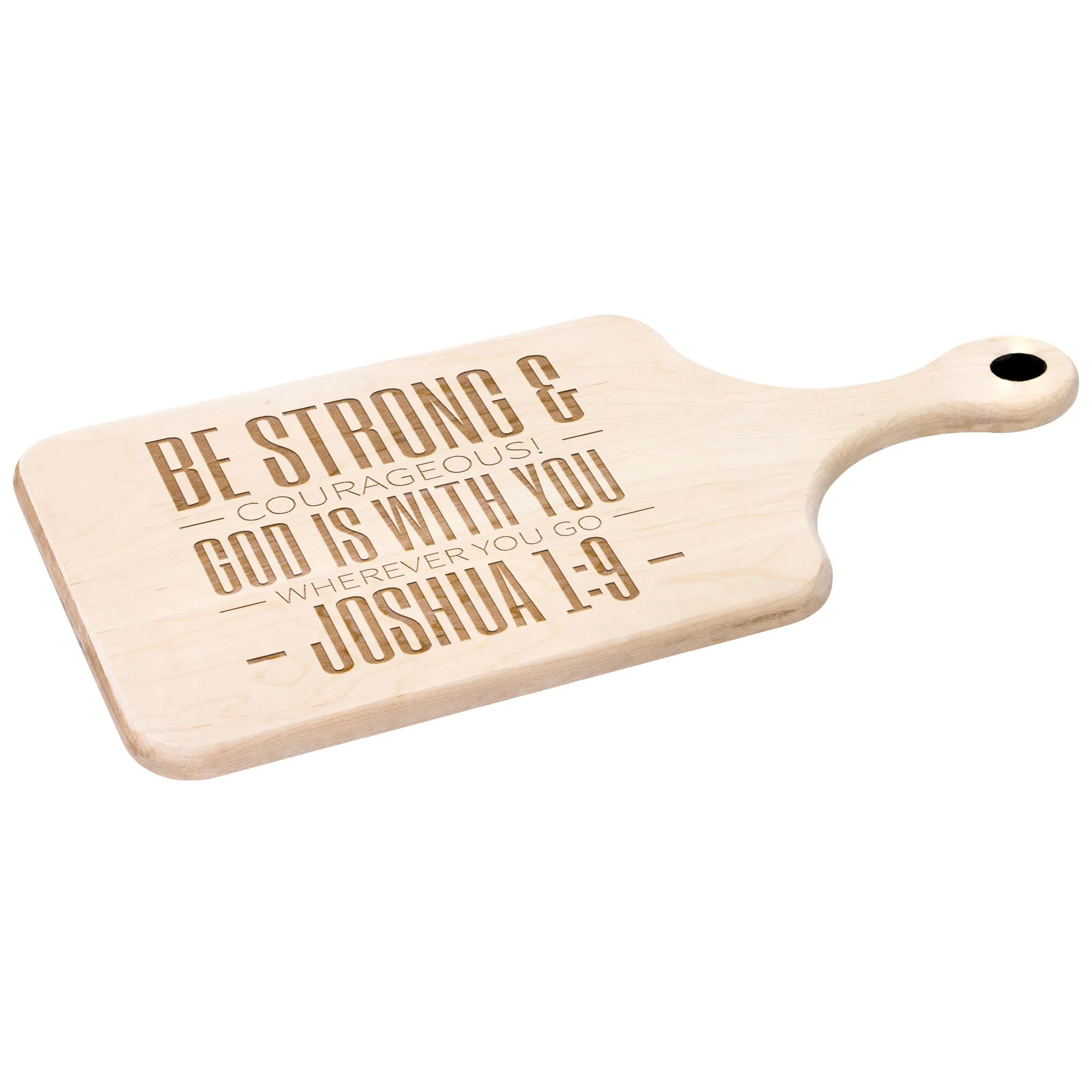 Bible Verse Hardwood Paddle Cutting Board - Be Strong & Courageous ~Joshua 1:9~ Design 9