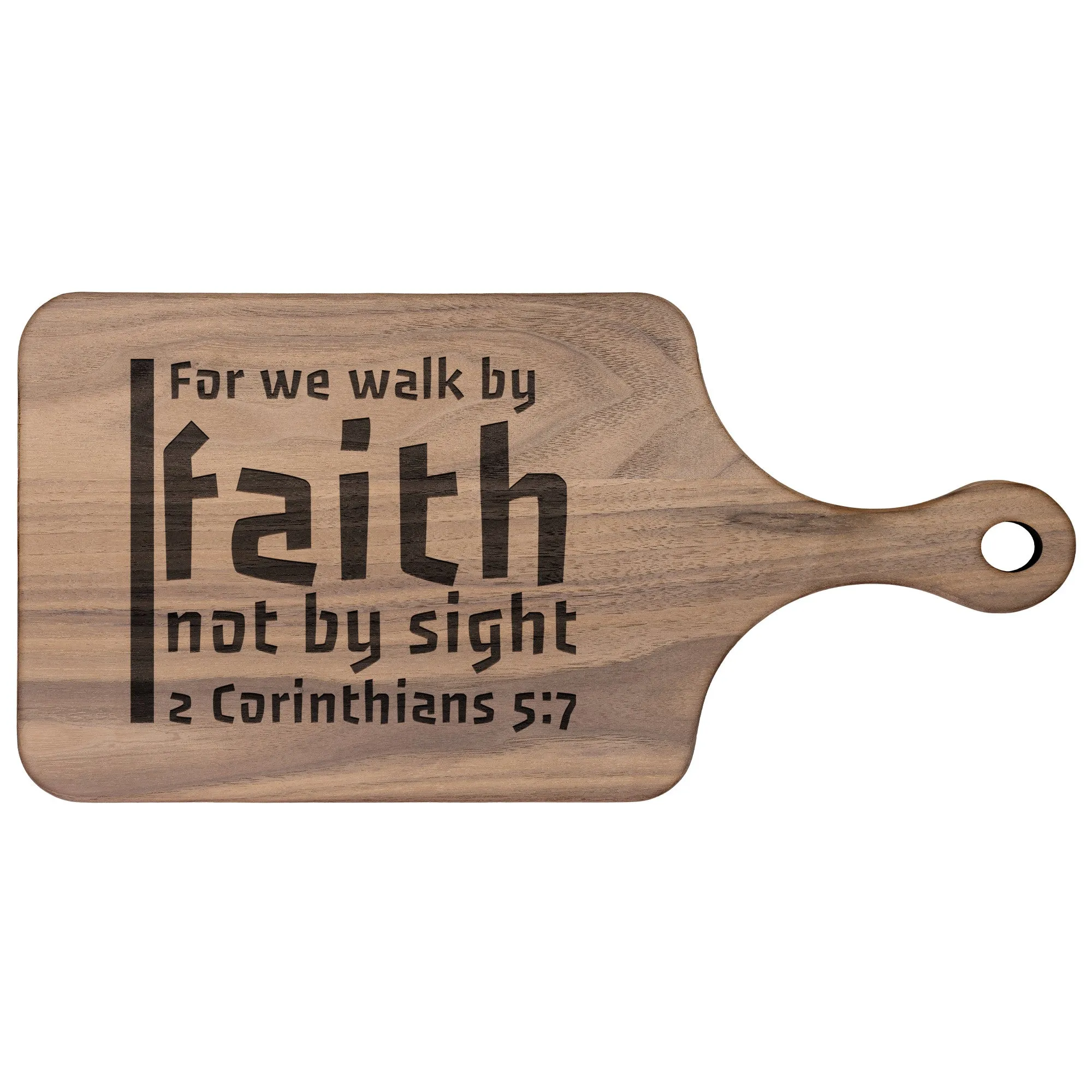 Bible Verse Hardwood Paddle Cutting Board - Walk By Faith ~2 Corinthians 5-7~ Design 19