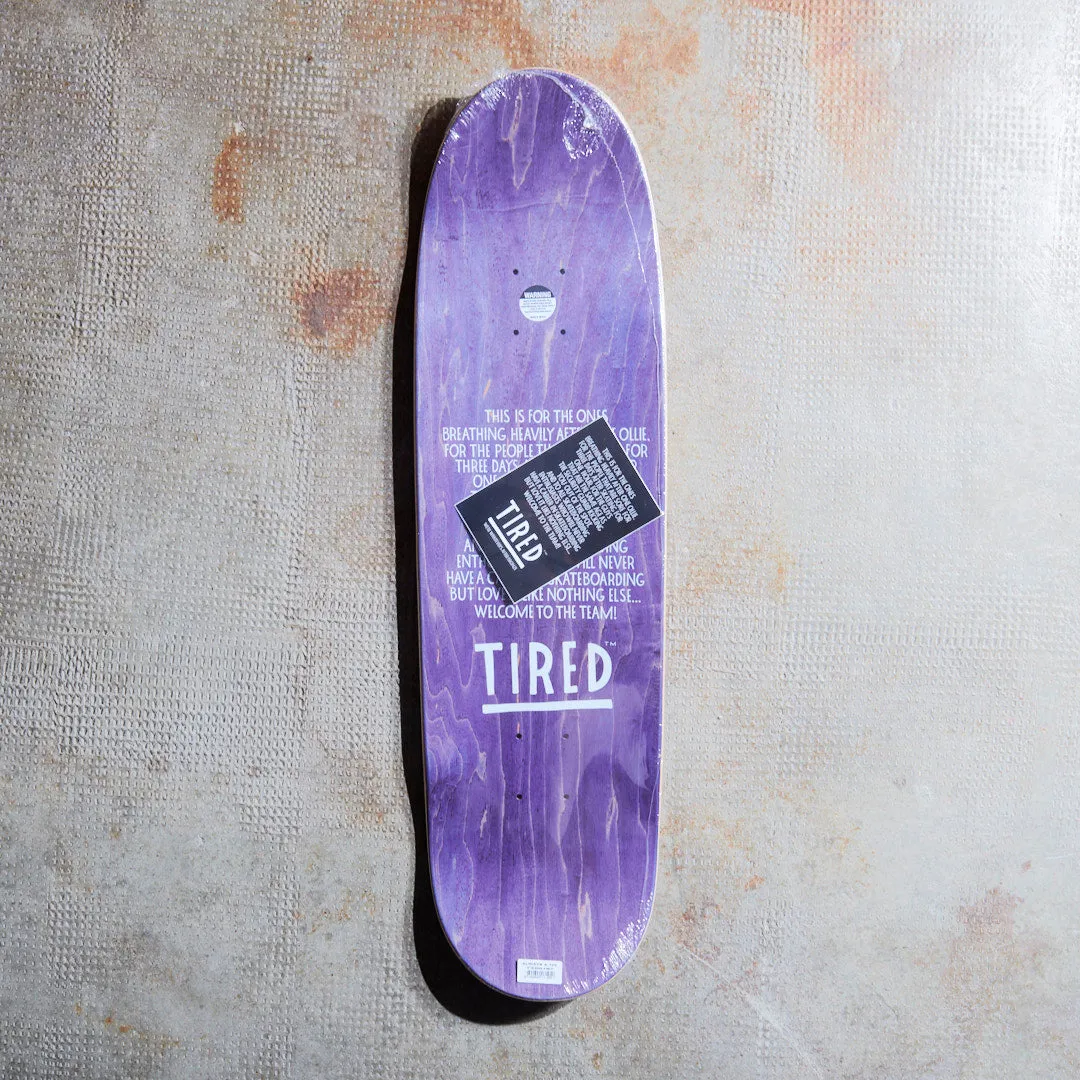 Tired Skateboards - Planche de skate Always (Deal Shape)